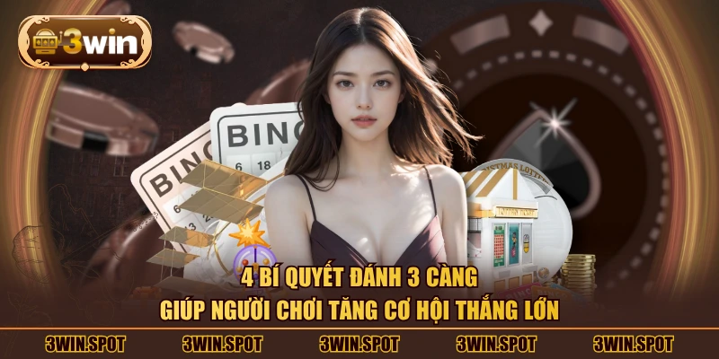 4 bí quyết đánh 3 càng giúp người chơi tăng cơ hội thắng lớn