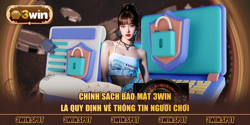 Chính sách bảo mật 3WIN là quy định về thông tin người chơi