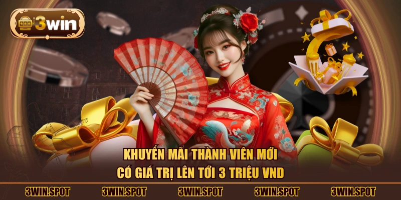 Khuyến mãi thành viên mới có giá trị lên tới 3 triệu VND