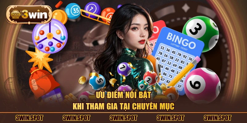 Ưu điểm nổi bật khi tham gia tại chuyên mục